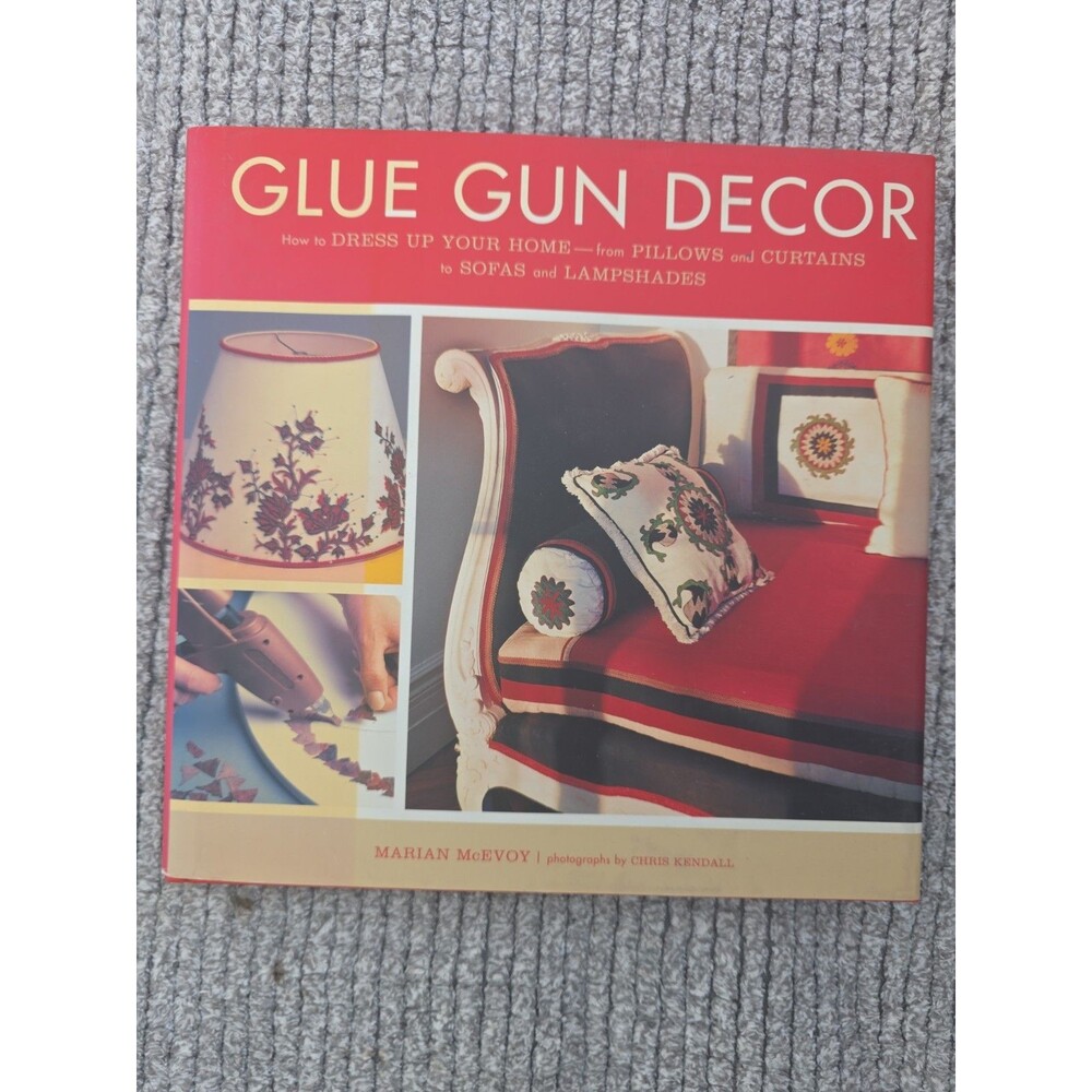 Glue Gun Decor : How to Dress up Your Home-From Pillows and Curtains to Sofas...